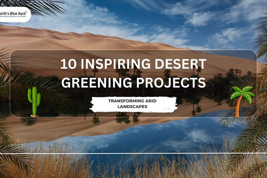 10 Inspiring Desert Greening Projects: Transforming Arid Landscapes