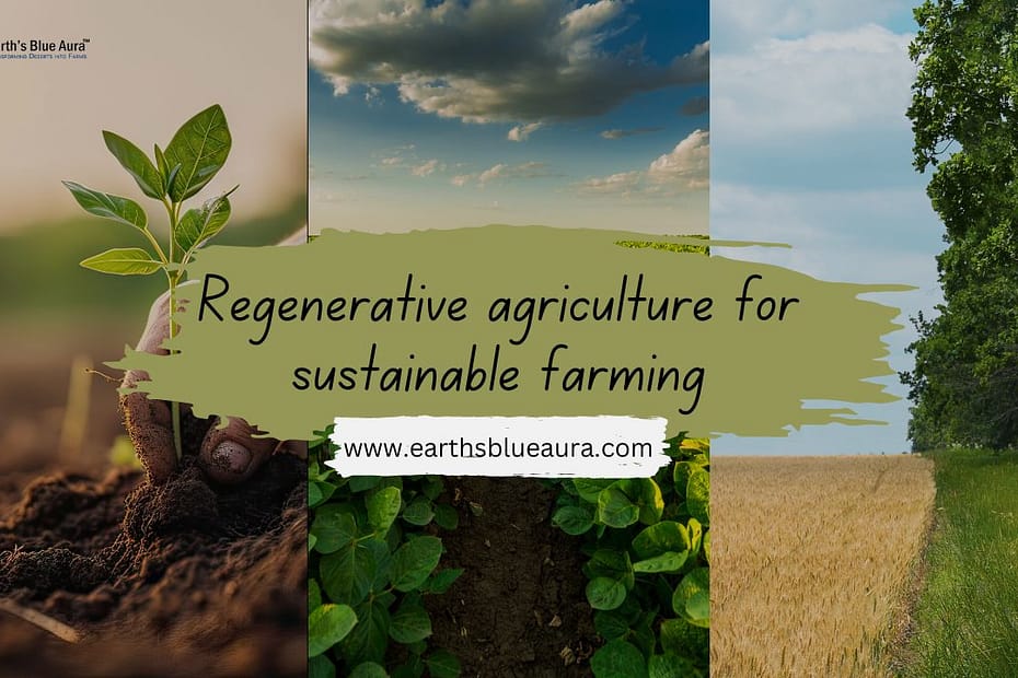 Regenerative agriculture for sustainable farming