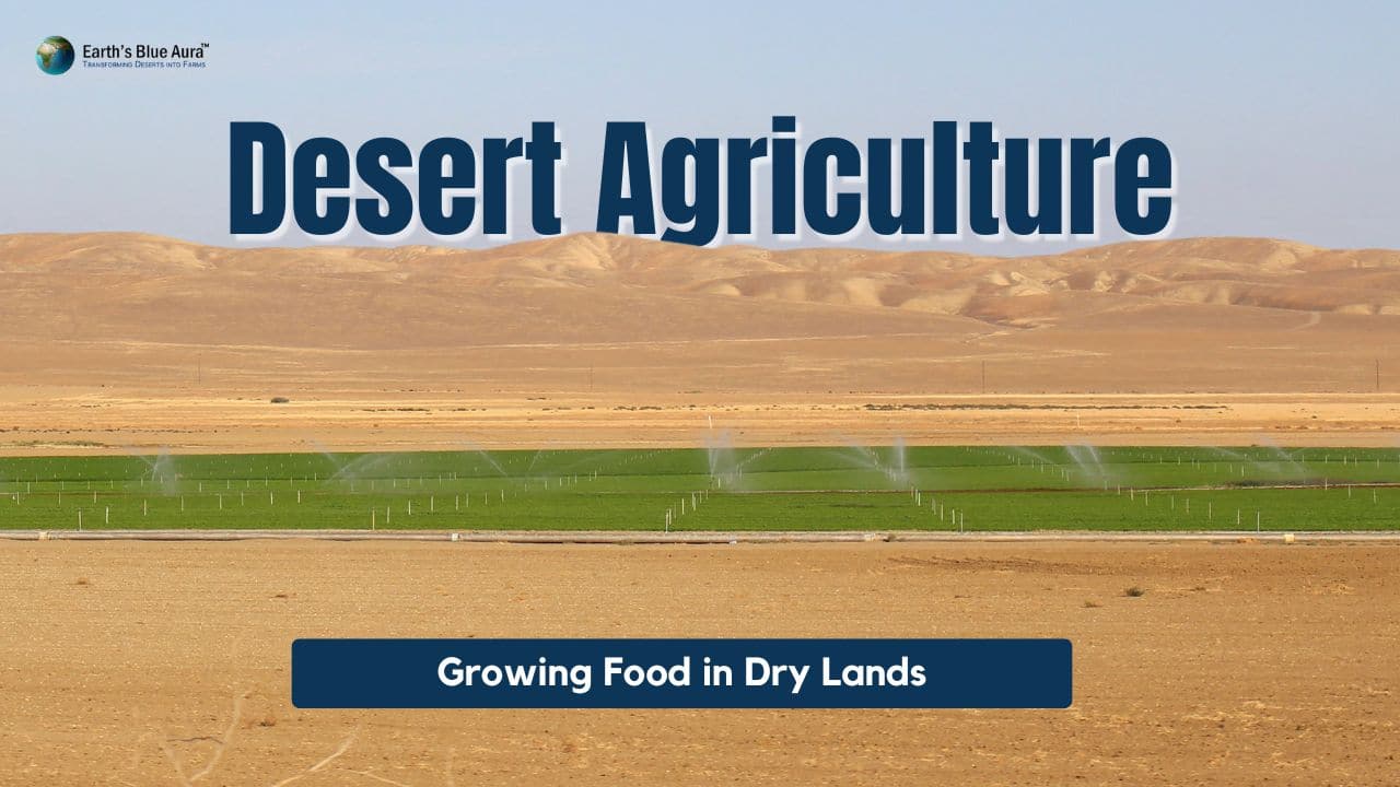 Desert Agriculture: Growing Food in Dry Lands